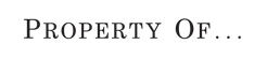 Property Of...